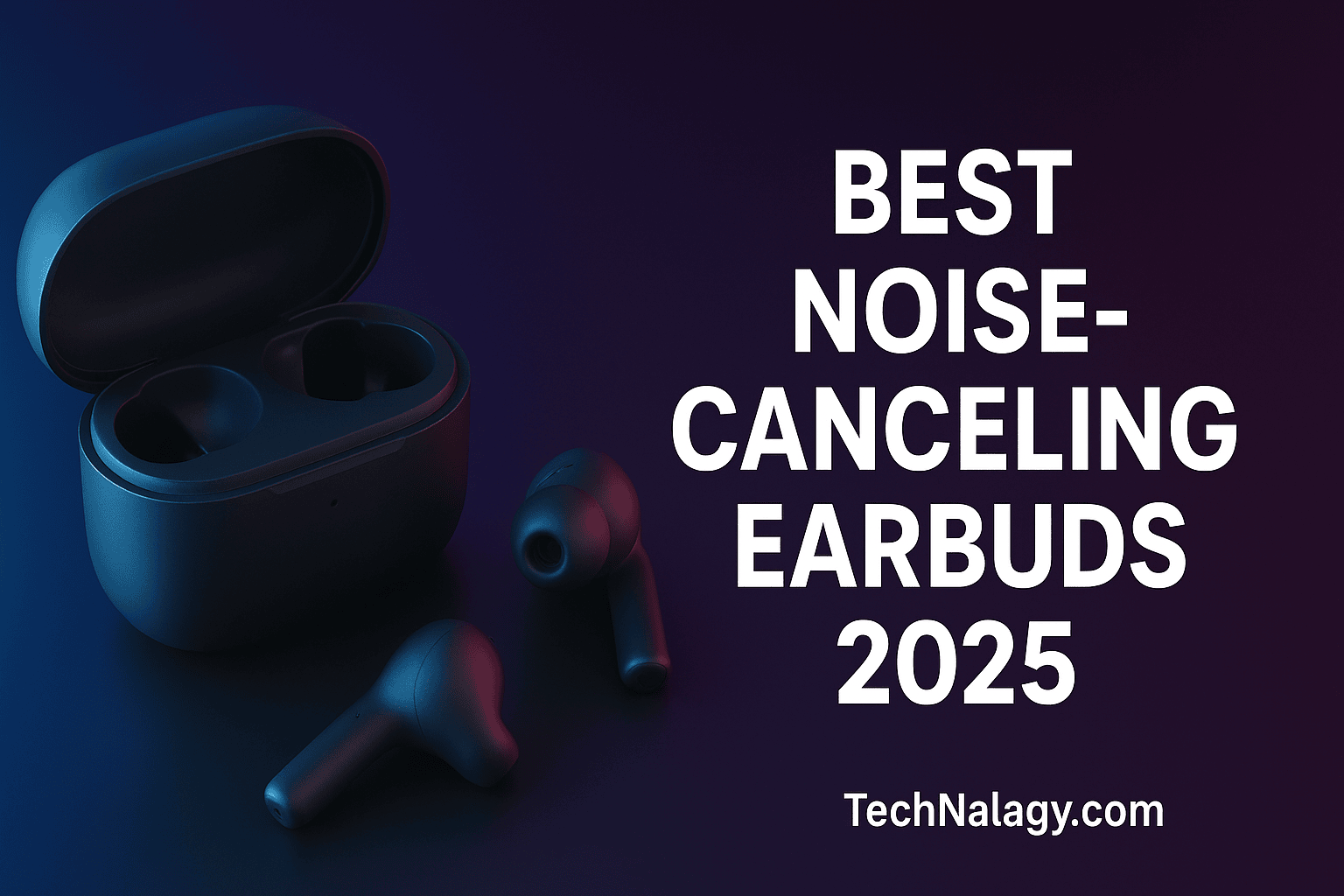 Noise-canceling earbuds with charging case – Best earbuds 2025 for work, travel, and music